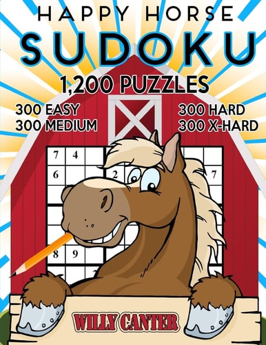 Happy Horse Sudoku 1,200 Puzzles. 300 Easy, 300 Medium, 300 Hard and 300 Extra Hard. Take Your Playing To The Next Level With This Jumbo Four In One Book