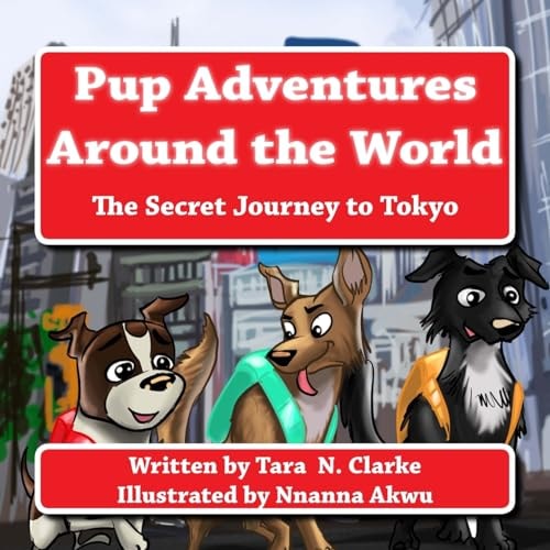 Pup Adventures Around the World The Secret Journey to Tokyo