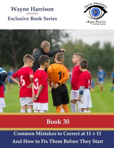 Common Mistakes to Correct at 11 V 11 Identifying and Solving Common Real Game Situation Problems in the Training Environment