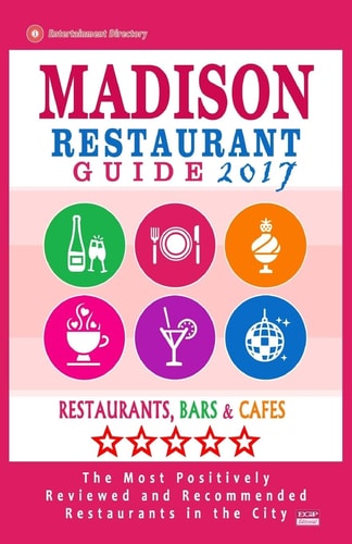 Madison Restaurant Guide 2017 Best Rated Restaurants in Madison, Wisconsin - 400 Restaurants, Bars and Cafés Recommended for Visitors, 2017