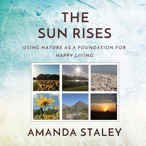 The Sun Rises Using Nature As a Foundation for Happy Living