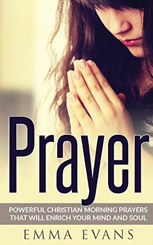Prayer Powerful Christian Morning Prayers That Will Enrich Your Mind and Soul