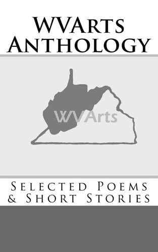 WVArts Anthology Selected Poems and Short Stories
