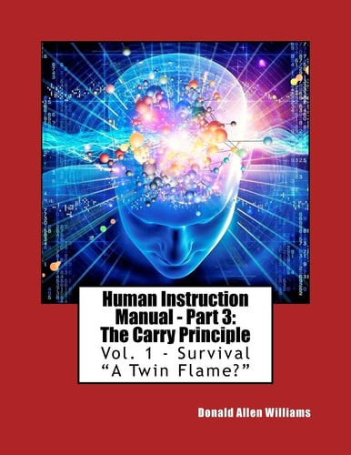 Human Instruction Manual - Part 3 The Carry Principle: Vol. 1 - Survival "A Twin Flame?