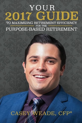 Your 2017 Guide to Maximizing Retirement Efficiency For the Purpose-Based Retirement