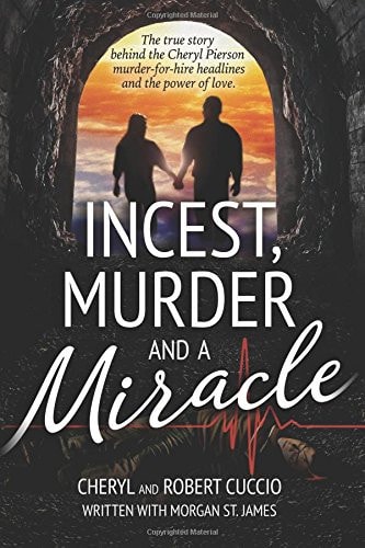 Incest, Murder and a Miracle The True Story Behind the Cheryl Pierson Murder-For-Hire Headlines