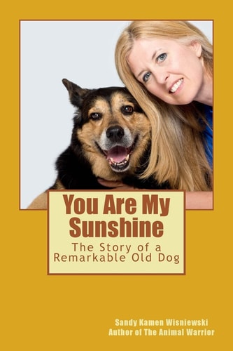 You Are My Sunshine The Story of a Remarkable Old Dog