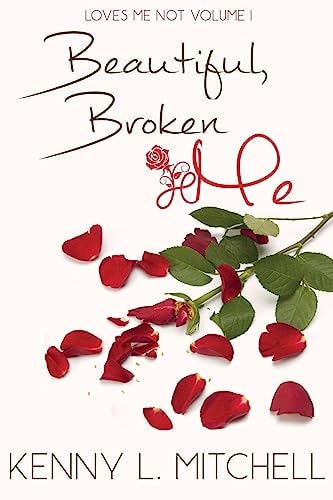 Loves Me Not Volume I Beautiful Broken Me