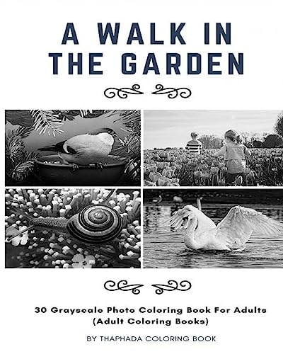 A Walk in the Garden 30 Grayscale Photo Coloring Book For Adults (Adult Coloring Books)