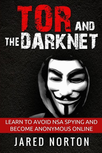 Tor And The Dark Net Learn To Avoid NSA Spying And Become Anonymous Online