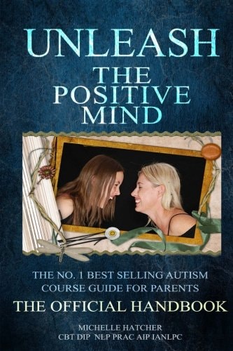Unleash The Positive Mind The Ultimate Autism Handbook: The Handbook to Accompany the Revolutionary New CBT Course