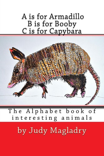 A Is for Armadillo B Is for Booby C Is for Capybara The Alphabet Book with Interesting Animals