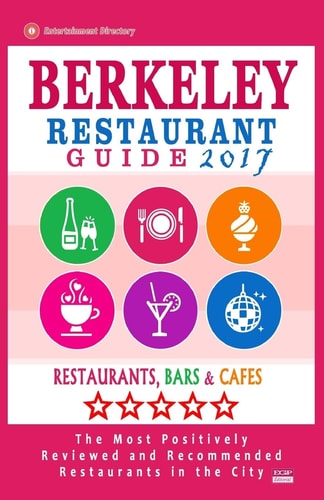 Berkeley Restaurant Guide 2017 Best Rated Restaurants in Berkeley, California - 500 Restaurants, Bars and Cafés Recommended for Visitors, 2017