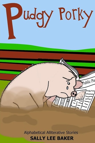 Pudgy Porky A Fun Read Aloud Illustrated Tongue Twisting Tale Brought to You by the Letter "P".