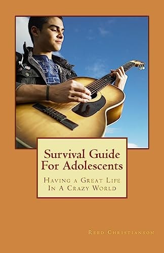 Survival Guide For Adolescents Having a Great Life In A Crazy World