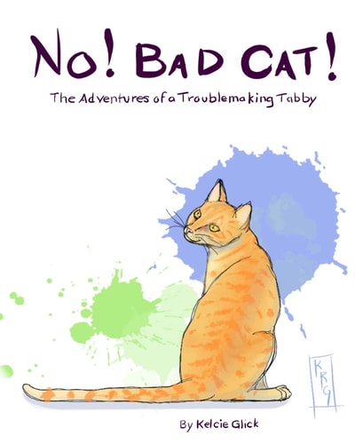No! Bad Cat! The Adventures of a Troublemaking Tabby