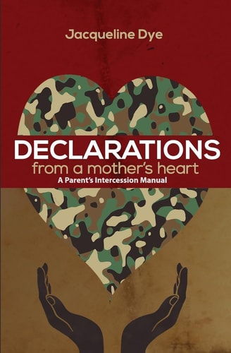 Declarations From a Mother's Heart A Parent's Intercession Manual