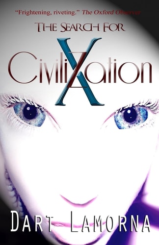 The Search for Civilization X Who Are We, Why Are They Here, Where Did We Come From?