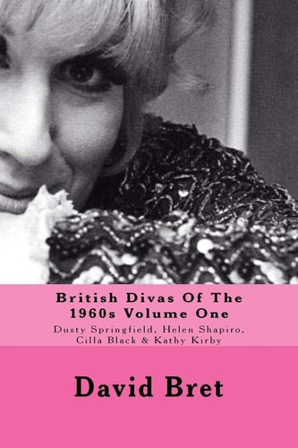 British Divas of the 1960s Volume One Dusty Springfield, Helen Shapiro, Cilla Black and Kathy Kirby