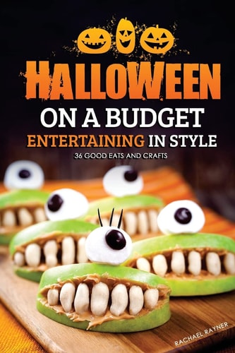 Halloween on a Budget Entertaining in Style - 36 Good Eats and Crafts