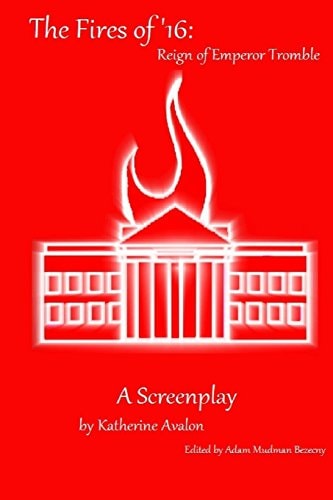 The Fires of '16: Reign of Emperor Tromble A Screenplay