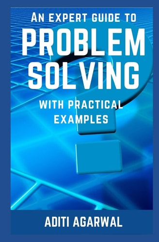 An Expert Guide to Problem Solving With Practical Examples