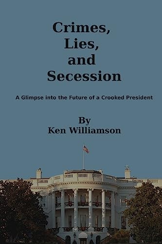 Crimes, Lies, and Secession A Glimpse Into the Future of a Crooked President