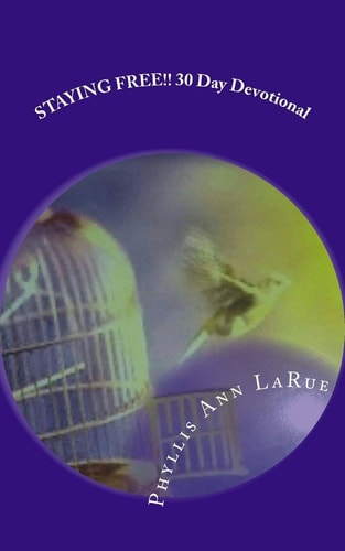 Staying FREE!!! 30 Day Devotional For FREEDOM!!! The Healing Process for Traumatic Events in YOUR Past
