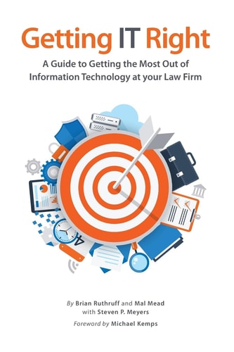 Getting IT Right A Guide to Getting the Most Out of Information Technology at Your Law Firm