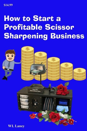 How to Start a Profitable Scissor Sharpening Business Your Guide to a Lucrative Career Sharpening and Selling Scissors