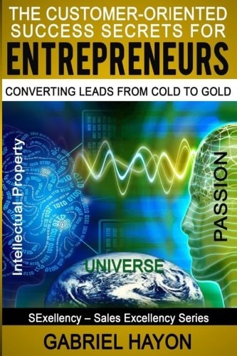 The Customer-Oriented Success Secrets for Entrepreneurs Converting Leads from Cold to Gold