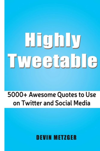 Highly Tweetable 5000+ Awesome Quotes to Use on Twitter and Social Media