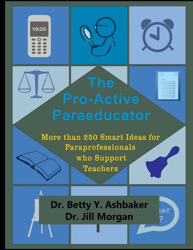 The Pro-Active Paraeducator More Than 250 Smart Ideas for Paraprofessionals Who