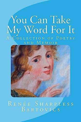 You Can Take My Word for It A Collection of Poetry and Memoir