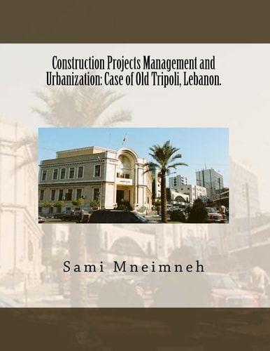 Construction Projects Management and Urbanization Case of Old Tripoli, Lebanon.