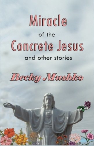 Miracle of the Concrete Jesus and Other Stories