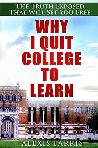 Why I Quit College To Learn The Truth Exposed That Will Set You Free