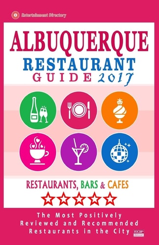 Albuquerque Restaurant Guide 2017 Best Rated Restaurants in Albuquerque, New Mexico - 500 Restaurants, Bars and Cafés Recommended for Visitors, 2017