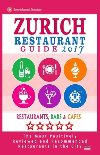 Zurich Restaurant Guide 2017 Best Rated Restaurants in Zurich, Switzerland - 500 Restaurants, Bars and Cafés Recommended for Visitors, 2017