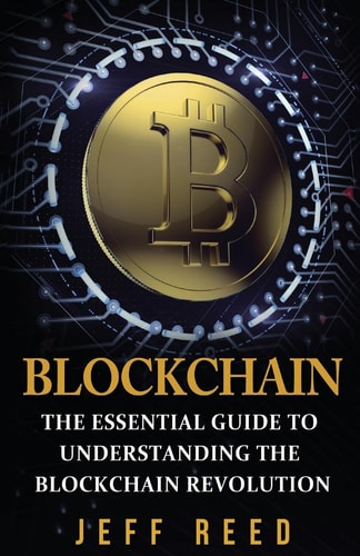 Blockchain The Essential Guide to Understanding the Blockchain Revolution