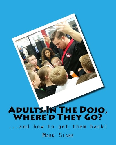 Adults In The Dojo, Where'd They Go? ...and how to Get Them Back!
