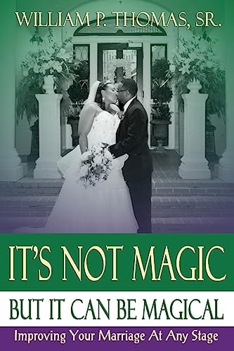 It's Not Magic But It Can Be Magical: Improving Your Marriage At Any Stage