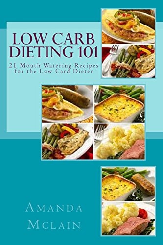 Low Carb Dieting 101 21 Mouth Watering Recipes for the Low Card Dieter