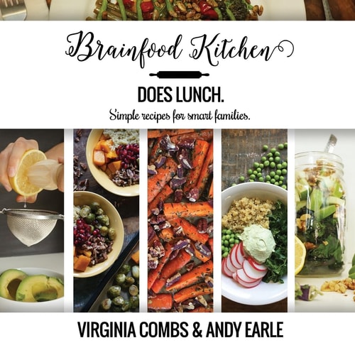 Brainfood Kitchen Does Lunch Simple Recipes for Smart Families