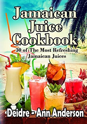 Jamaican Juice Cookbook 30 of The Most Refreshing Jamaican Juices
