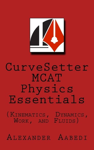 CurveSetter MCAT Physics Essentials (Kinematics, Dynamics, Work, and Fluids)