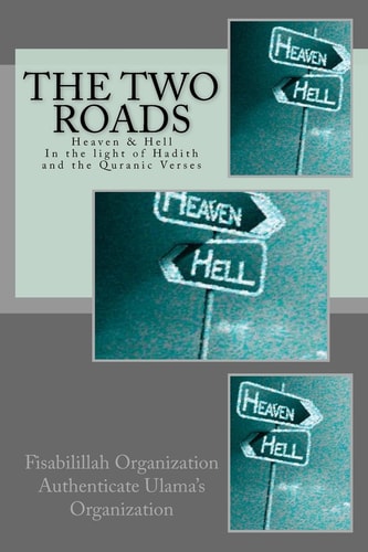 The Two Roads Heaven and Hell -In the Light of Hadith and the Quranic Verses