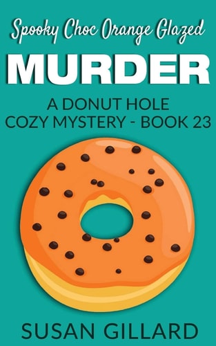 Spooky Choc Orange Glazed Murder A Donut Hole Cozy Mystery - Book 23