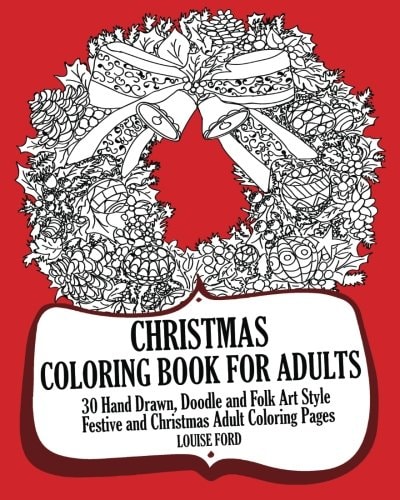 Christmas Coloring Book For Adults 30 Hand Drawn, Doodle and Folk Art Style Festive and Christmas Adult Coloring Pages