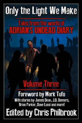 Only the Light We Make Tales from the World of Adrian's Undead Diary Volume Three